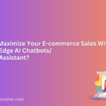 Maximize your sales with cutting-edge e-commerce AI chabots/sales assistant